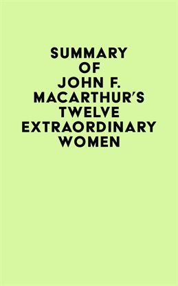 Cover image for Summary of John F. MacArthur's Twelve Extraordinary Women