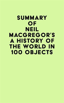 Cover image for Summary of Neil MacGregor's A History of the World in 100 Objects