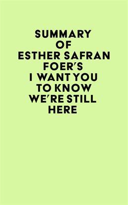 Cover image for Summary of Esther Safran Foer's I Want You to Know We're Still Here