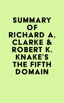 Cover image for Summary of Richard A. Clarke & Robert K. Knake's The Fifth Domain