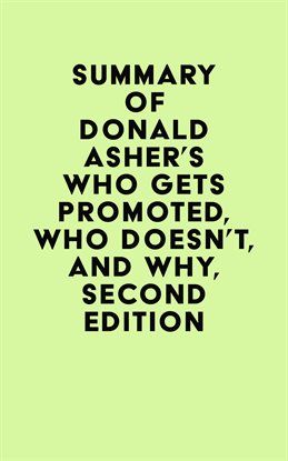 Cover image for Summary of Donald Asher's Who Gets Promoted, Who Doesn't, and Why, Second Edition
