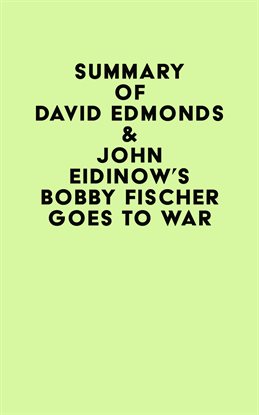 Cover image for Summary of David Edmonds & John Eidinow's Bobby Fischer Goes to War