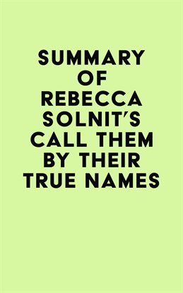 Cover image for Summary of Rebecca Solnit's Call Them by Their True Names