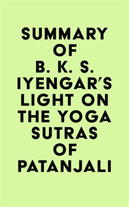 Cover image for Summary of B. K. S. Iyengar's Light on the Yoga Sutras of Patanjali