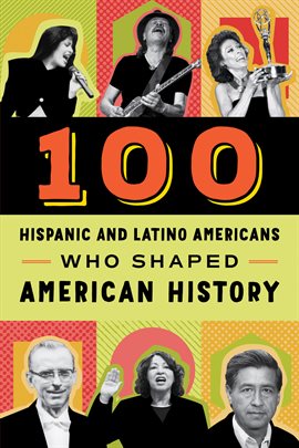 Cover image for 100 Hispanic and Latino Americans Who Shaped American History