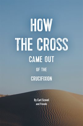 Cover image for How the Cross Came Out of the Crucifixion