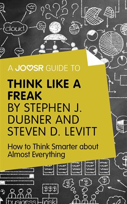 Cover image for A Joosr Guide To...Think Like A Freak by Stephen J. Dubner