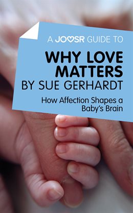 Cover image for A Joosr Guide to… Why Love Matters by Sue Gerhardt