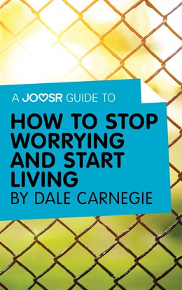 Cover image for A Joosr Guide to… How to Stop Worrying and Start Living by Dale Carnegie