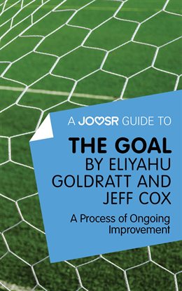 Cover image for A Joosr Guide to... The Goal by Eliyahu Goldratt and Jeff Cox