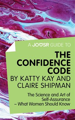 Cover image for A Joosr Guide to... The Confidence Code by Katty Kay and Claire Shipman