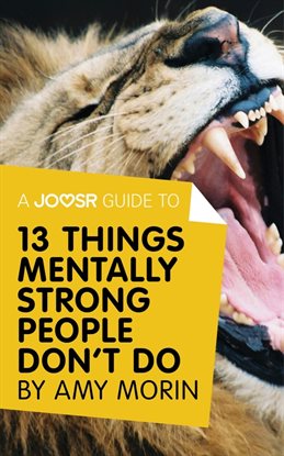 Cover image for A Joosr Guide to… 13 Things Mentally Strong People Don't Do by Amy Morin