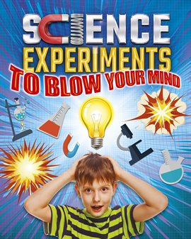 Imagen de portada para Science Experiments to Blow Your Mind!