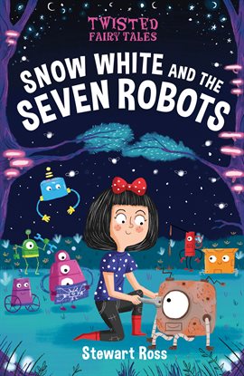 Imagen de portada para Twisted Fairy Tales: Snow White and the Seven Robots
