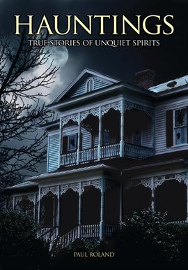 Cover image for Hauntings: True Stories of Unquiet Spirits