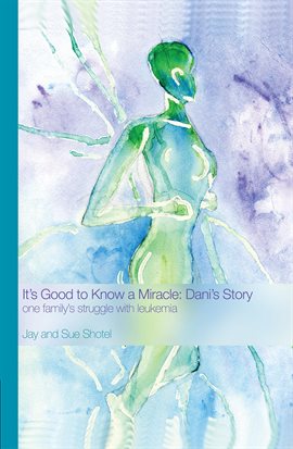 Cover image for It's Good to Know a Miracle: Dani's Story