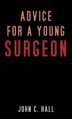 Cover image for Advice for a Young Surgeon
