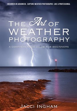 Cover image for The Art of Weather Photography – A Comprehensive Guide for Beginners