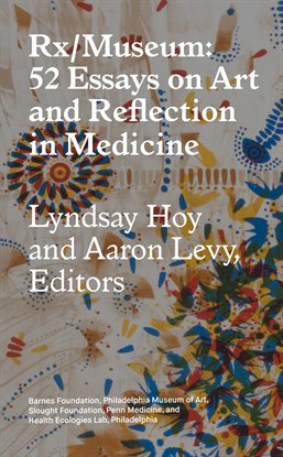 Cover image for Rx/Museum: 52 Essays on Art and Reflection in Medicine