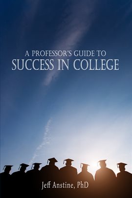 Cover image for A Professor's Guide to Success in College