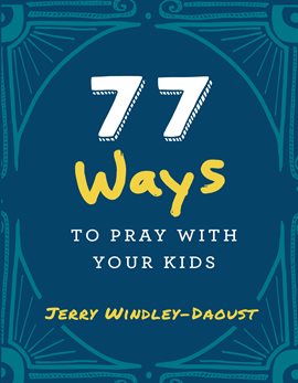 Cover image for 77 Ways to Pray With Your Kids