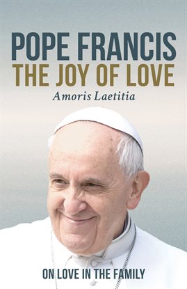 Cover image for The Joy of Love (Amoris Laetitia)