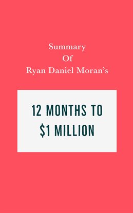 Cover image for Summary of Ryan Daniel Moran's 12 Months to $1 Million