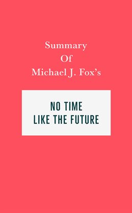 Cover image for Summary of Michael J. Fox's No Time Like the Future