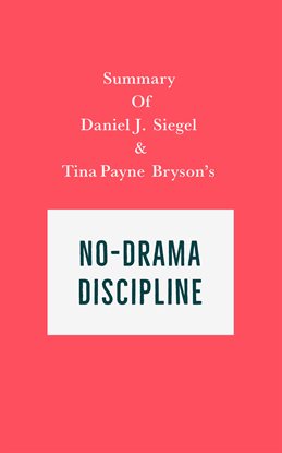 Cover image for Summary of Daniel J. Siegel and Tina Payne Bryson's No-Drama Discipline