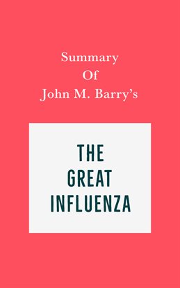 Cover image for Summary of John M. Barry's The Great Influenza