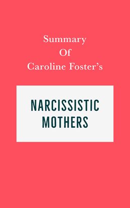 Cover image for Summary of Caroline Foster's Narcissistic Mothers