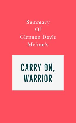 Cover image for Summary of Glennon Doyle Melton's Carry On, Warrior