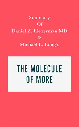 Cover image for Summary of Daniel Z. Lieberman MD and Michael E. Long's The Molecule of More
