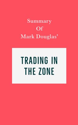 Cover image for Summary of Mark Douglas' Trading in the Zone