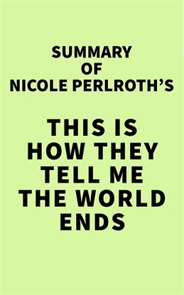 Cover image for Summary of Nicole Perlroth's This Is How They Tell Me the World Ends