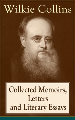 Imagen de portada para Collected Memoirs, Letters and Literary Essays of Wilkie Collins