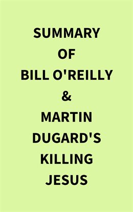 Cover image for Summary of Bill O'Reilly & Martin Dugard's Killing Jesus