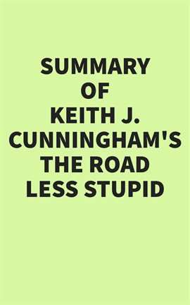 Cover image for Summary of Keith J. Cunningham's The Road Less Stupid