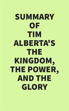 Cover image for Summary of Tim Alberta's The Kingdom, he Power, and the Glory
