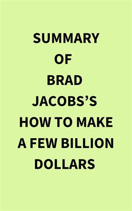 Summary of Brad Jacobs's How to Make a Few Billion Dollars