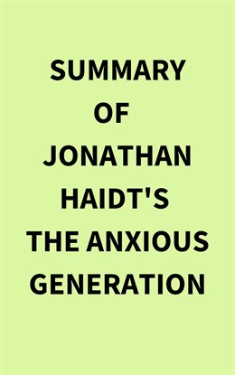 Summary of Jonathan Haidt's The Anxious Generation