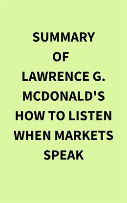 Summary of Lawrence G. McDonald's How to Listen When Markets Speak