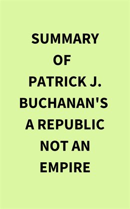 Summary of Patrick J. Buchanan's A Republic Not an Empire