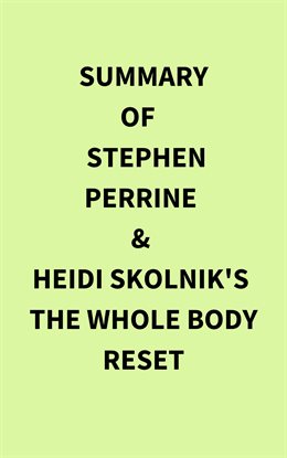 Summary of Stephen Perrine & Heidi Skolnik's The Whole Body Reset