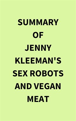 Imagen de portada para Summary of Jenny Kleeman's Sex Robots and Vegan Meat