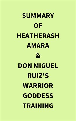 Cover image for Summary of HeatherAsh Amara & don Miguel Ruiz's Warrior Goddess Training