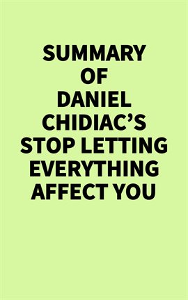 Summary of Daniel Chidiac's Stop Letting Everything Affect You