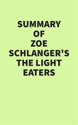 Cover image for Summary of Zoë Schlanger's The Light Eaters