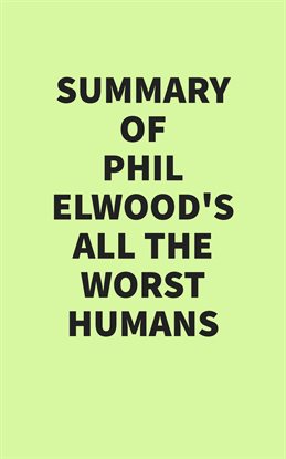 Cover image for Summary of Phil Elwood's All the Worst Humans