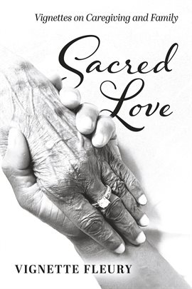 Cover image for Sacred Love: Vignettes on Caregiving and Family